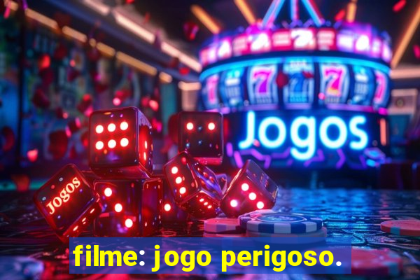 filme: jogo perigoso.